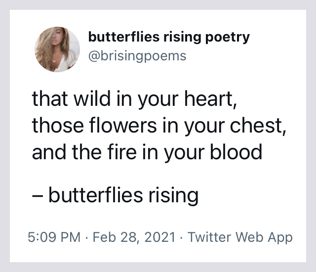 that wild in your heart, those flowers in your chest, and the fire in your blood - butterflies rising quote