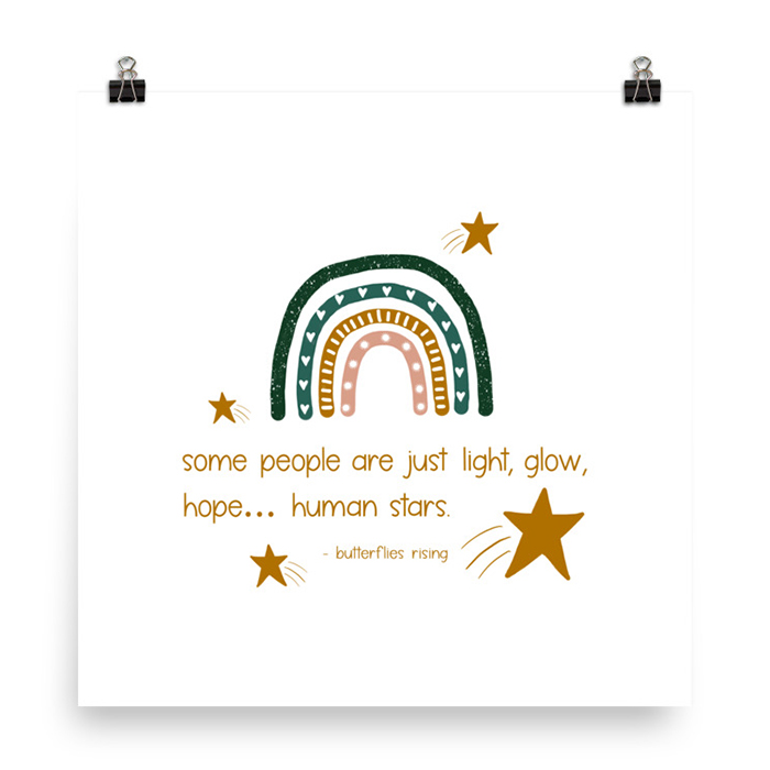 some people are just light, glow, hope… human stars print - butterflies rising quote