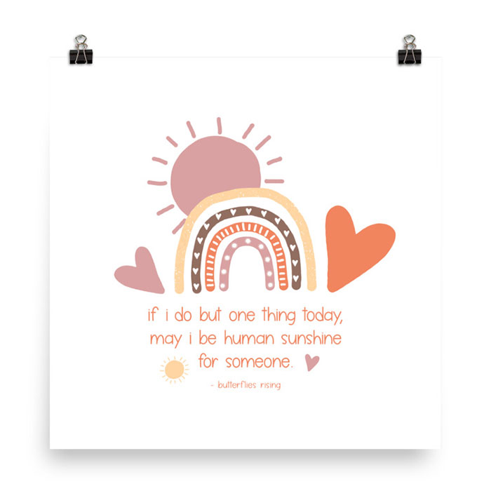 may i be human sunshine for someone print - butterflies rising quote