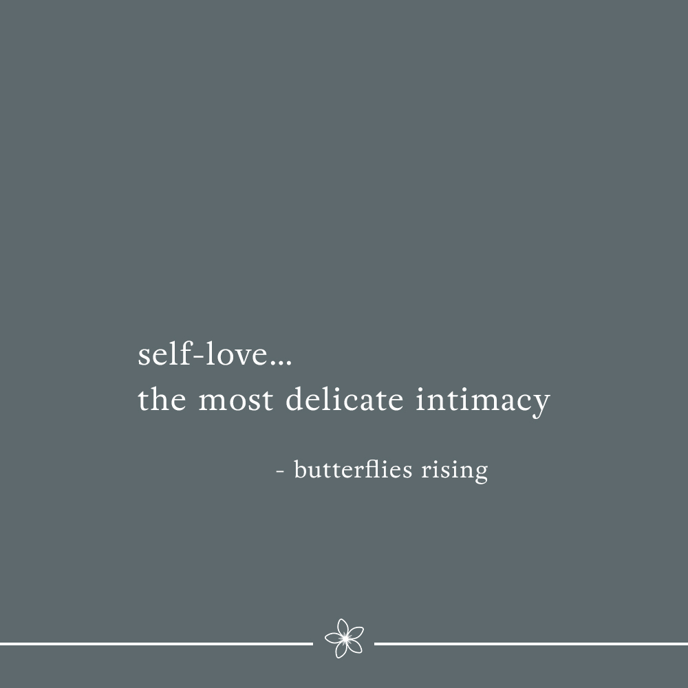 self-love… the most delicate intimacy - butterflies rising quote