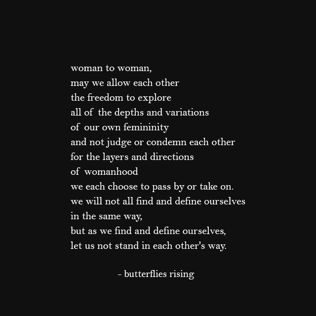 woman to woman, may we allow each other the freedom to explore - butterflies rising