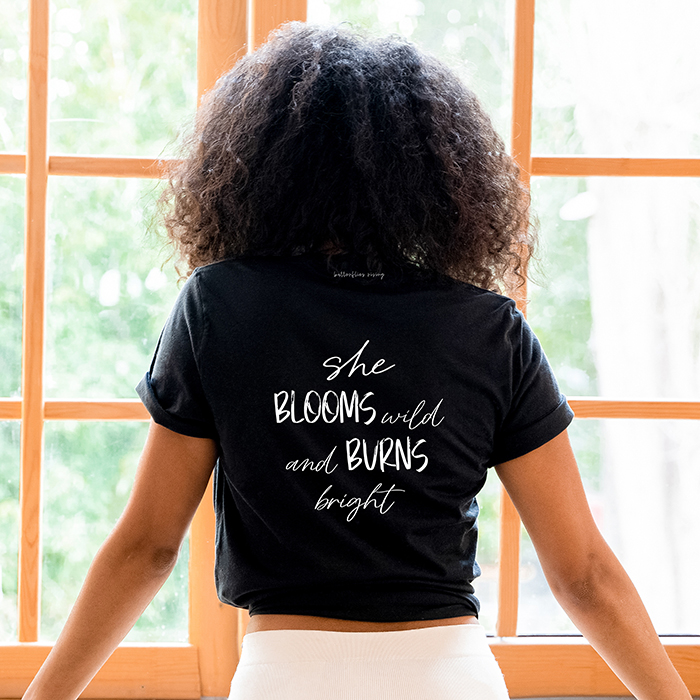 she blooms wild and burns bright tshirt - butterflies rising quote